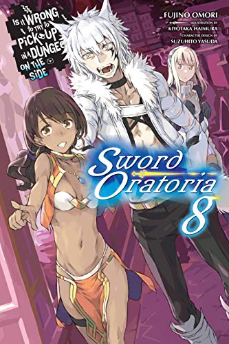 Is It Wrong to Try to Pick Up Girls in a Dungeon? On the Side- Sword Oratoria, Vol. 8 (light novel)